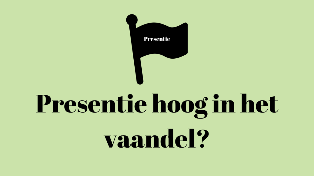 Presentie hoog in het vaandel? – Presentie – Vlaanderen